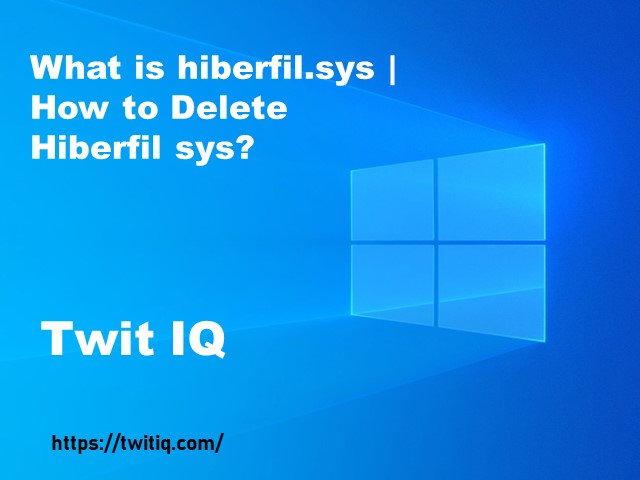 What is hiberfil.sys | How to Delete Hiberfil Sys?